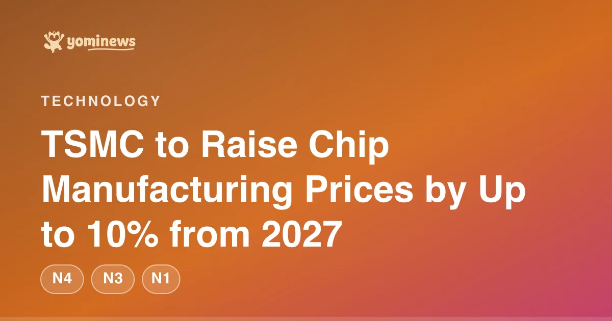 TSMC to Raise Chip Manufacturing Prices by Up to 10% from 2027