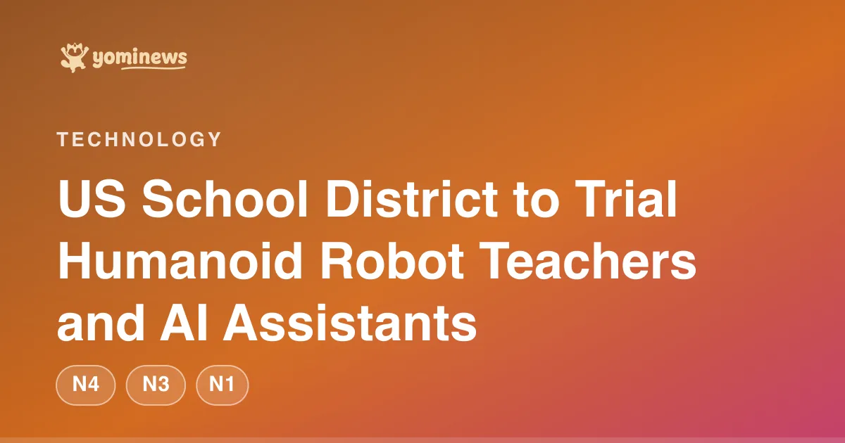 US School District to Trial Humanoid Robot Teachers and AI Assistants
