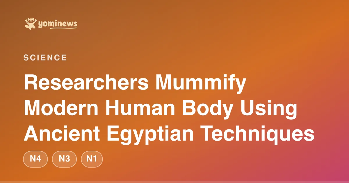 Researchers Mummify Modern Human Body Using Ancient Egyptian Techniques