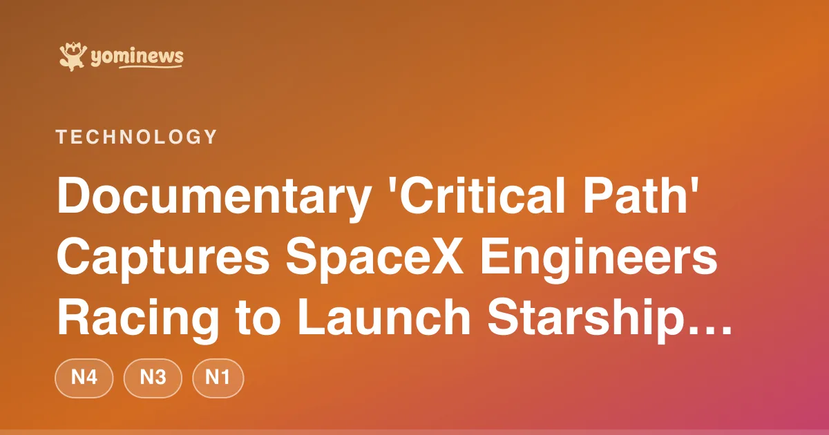 Documentary 'Critical Path' Captures SpaceX Engineers Racing to Launch Starship V3