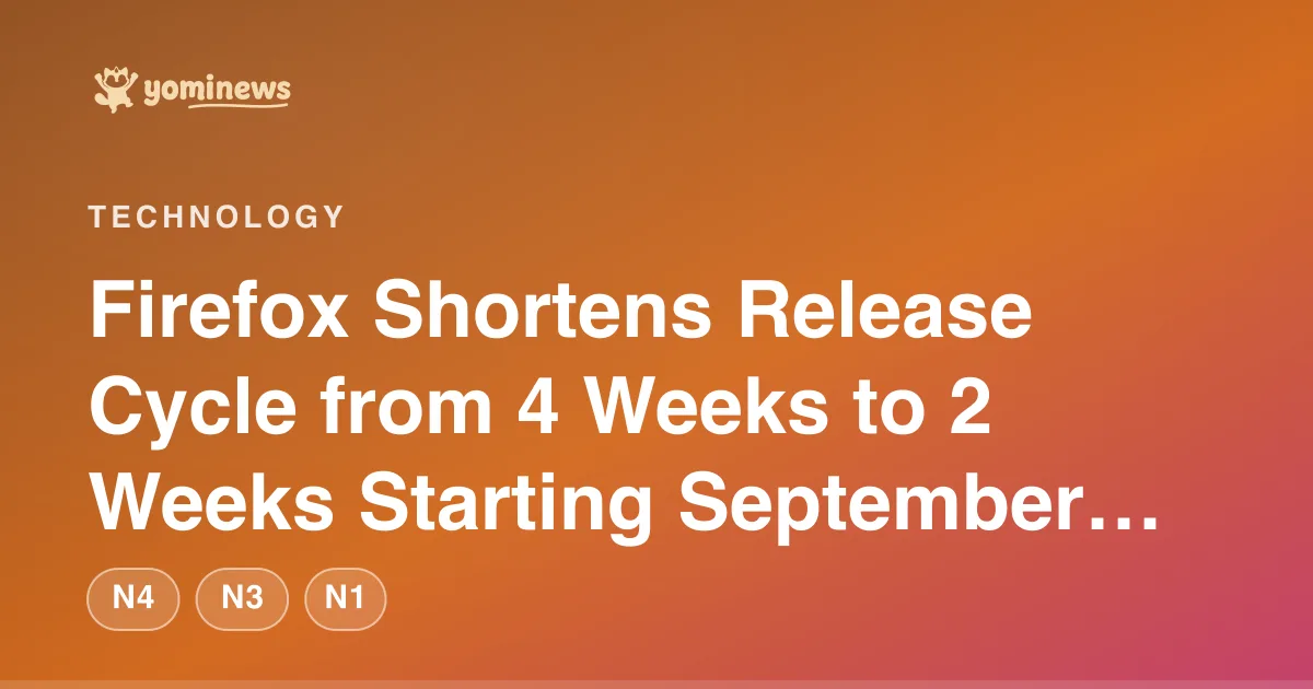 Firefox Shortens Release Cycle from 4 Weeks to 2 Weeks Starting September 2026