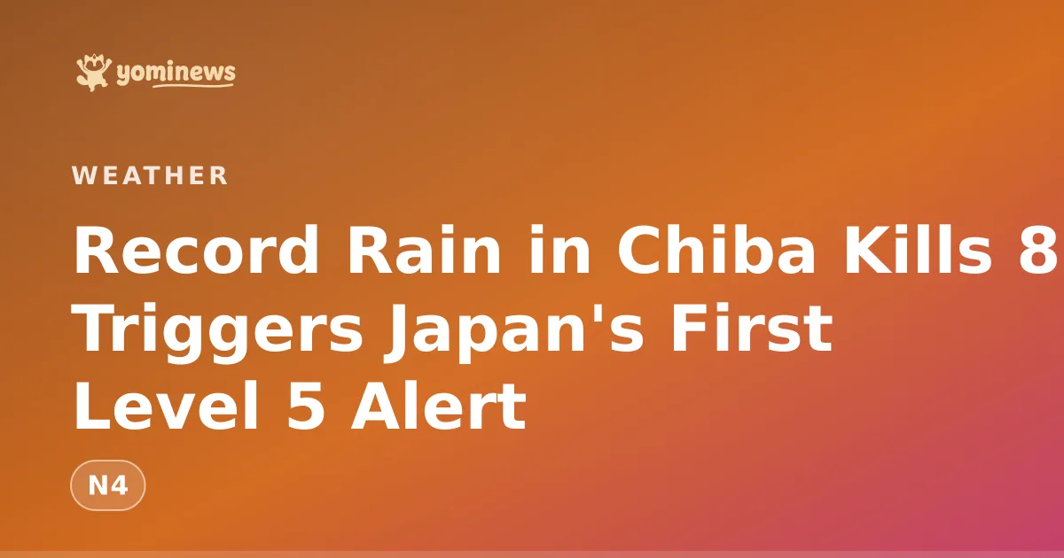 Record Rain in Chiba Kills 8, Triggers Japan's First Level 5 Alert