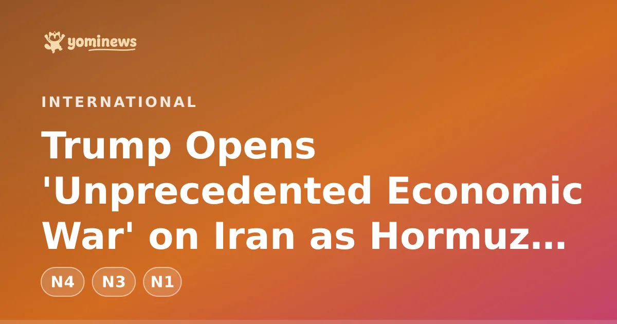 Trump Opens 'Unprecedented Economic War' on Iran as Hormuz Tensions Rise