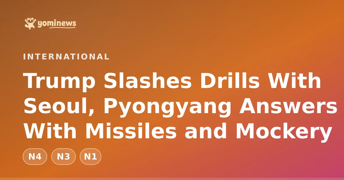 Trump Slashes Drills With Seoul, Pyongyang Answers With Missiles and Mockery