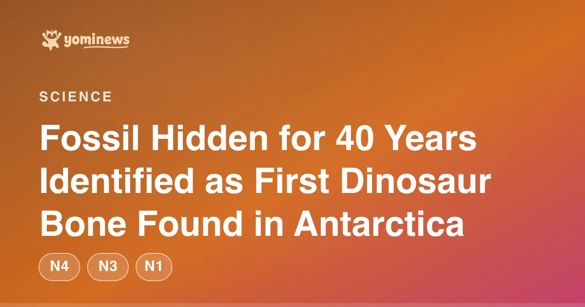 Fossil Hidden for 40 Years Identified as First Dinosaur Bone Found in Antarctica