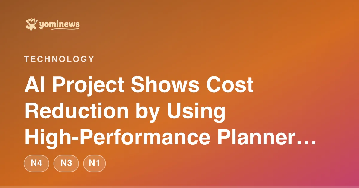 AI Project Shows Cost Reduction by Using High-Performance Planner and Cheap Worker