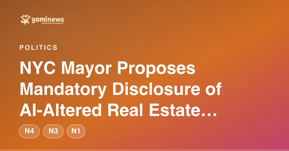 NYC Mayor Proposes Mandatory Disclosure of AI-Altered Real Estate Listings