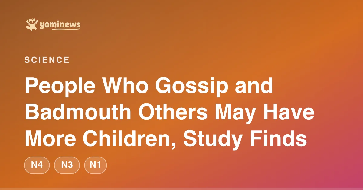 People Who Gossip and Badmouth Others May Have More Children, Study Finds