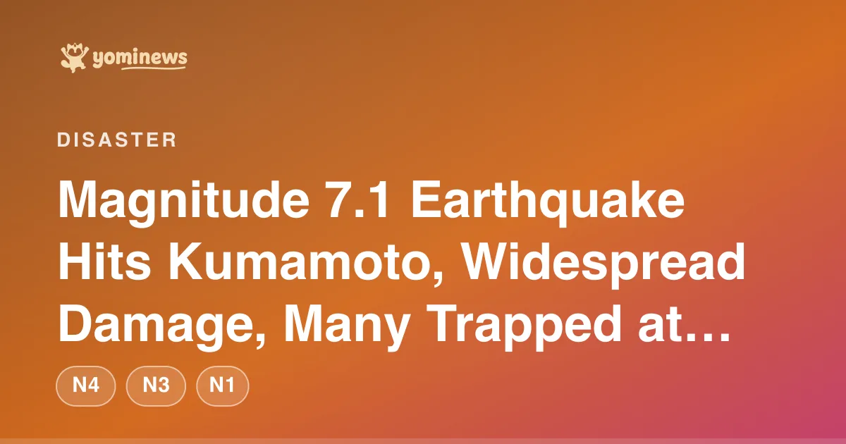 Magnitude 7.1 Earthquake Hits Kumamoto, Widespread Damage, Many Trapped at AEON Mall